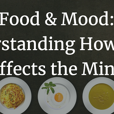 Food & Mood: Understanding How Food Affects the Mind