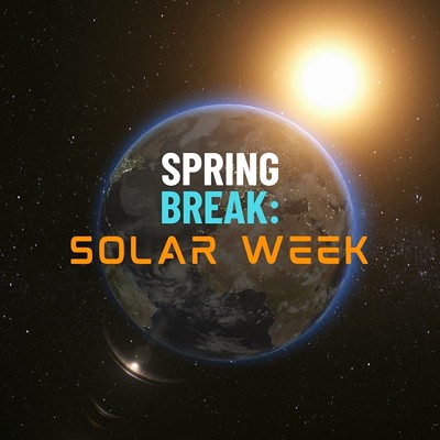 Spring Break: Solar Week